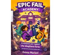Epic fail academy. Il romanzo per ragazzi che sbagliano forte (e imparano ad amarsi anche così)