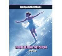 Epic Figure Skating Sketchbook: Ice Dreams: Creative figure skating sketchbook for girls and teens - 100 blank pages for routines, art, and skating inspiration