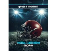 Epic Football Sketchbook: Built For This: High-energy football sketchbook for teens - 100 blank pages for art, strategy, and creative expression