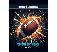 Epic Football Sketchbook: Let It Fly: High-energy football sketchbook for kids and teens - inexpensive gift idea for creative football players