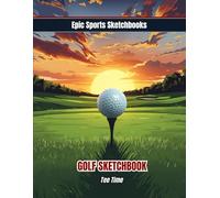 Epic Golf Sketchbook: Tee Time: Creative Golf Sketchbook for Kids Ages 8-12 - Blank Notebook for Golf Lovers