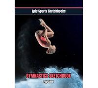 Epic Gymnastics Sketchbook: Flip Zone: Dynamic gymnastics sketchbook for active teens - creative art and doodle book for tumblers; fun inexpensive gift for competitive gymnasts