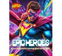 Epic Heroes: A Fun Superhero Coloring Book for All Ages: Heroic Adventures: A Superhero Coloring Book for Kids and Adults