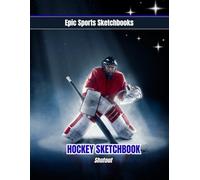 Epic Ice Hockey Sketchbook: Shutout: Ice hockey notebook for players - doodle pad, drawing sketchbook, and practice journal