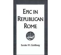 Epic in Republican Rome by Sander M. Goldberg Sander M. Goldberg (Auteur)