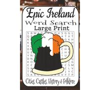 Epic Ireland Word Search Odyssey: 55 Puzzles • Easy to Fiendishly Hard • Cities, Castles, Saints, Myths & Folklore • History, Rivers & Counties • True Brain Workout for Adults, Seniors & Travel Lovers