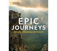 Epic Journeys: 245 Life-Changing Adventures