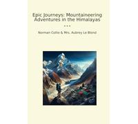 Epic Journeys: Mountaineering Adventures in the Himalayas