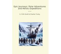 Epic Journeys: Polar Adventures and Heroic Expeditions