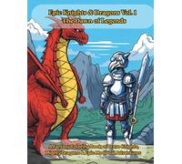 Epic Knights & Dragons Vol. 1 - The Dawn of Legends: A Fantasy Coloring Book of Brave Knights, Mighty Dragons & Epic Medieval Adventures