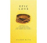 Epic Love Genesis 13 quotAnd God said Let there be light and there was light.quot - Aileen Bliss - FriesenPress - Livre en Anglais Aileen BlissAileen Bliss (Auteur)