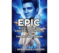 EPIC MOVIE GUIDE & REVIEW: Elvis Presley in Concert: Music, Myth, and the Moving Camera
