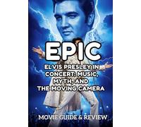 EPIC MOVIE GUIDE & REVIEW: Elvis Presley in Concert: Music, Myth, and the Moving Camera