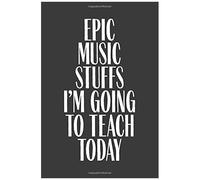 Epic Music Stuffs I'm Going To Teach Today: 6" X 9" Notebook, 120 Pages, Perfect For Notes And Journal, Funny Gift For Music Teacher And Professor