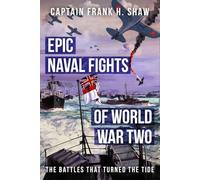 Epic Naval Fights of World War Two: The Battles that Turned the Tide