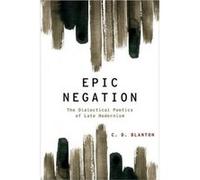 Epic Negation by Blanton C.D. Associate Professor of English Associate Professor of English University of California Berkeley Hardcover Book Blanton C.D. Associate Professor of English Associate Profe