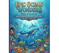EPIC OCEAN WONDERS: A Majestic Coloring Adventure Through the Deep Blue Sea