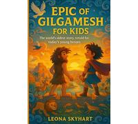 Epic of Gilgamesh for Kids: The world’s oldest story, retold for today’s young heroes.