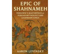 Epic of Shahnameh: Ferdowsi’s Masterpiece of Persian Mythology and Legendary Kings