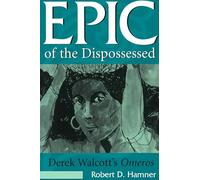 Epic of the Dispossessed: Derek Walcott's Omeros