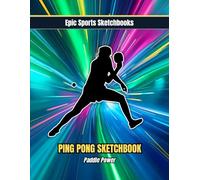 Epic Ping Pong Sketchbook: Paddle Power: Creative ping pong sketchbook for players - blank art journal for drills, notes, and match reflections; perfect table tennis gift for athletes and fans