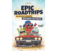Epic Roadtrips - Das absolut legendäre Beifahrer-Gästebuch | Ein witziges Geschenk zum Führerschein, zum neuen Auto oder zum Geburtstag!: Mit ... Psycho-Tests, Dramen, Legenden und Crime