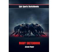 Epic Rugby Sketchbook: Scrum Power: Creative rugby sketchbook for teen athletes - draw, design, and capture team spirit; perfect gift for players, fans, and coaches.