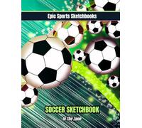 Epic Soccer Sketchbook: In The Zone: Awesome Soccer Gift for Kids Ages 8-12 - 120 blank pages for young soccer lovers to sketch, doodle, and create; an inexpensive soccer themed gift