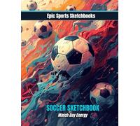Epic Soccer Sketchbook: Match Day Energy: Soccer sketchbook for kids and teens - blank sketchbook for soccer fanatics to inspire on and off the field creativity