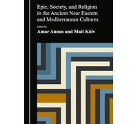 Epic, Society, and Religion in the Ancient Near Eastern and Mediterranean Cultures