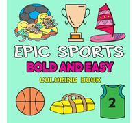 Epic Sports Coloring Book: Bold & Easy Coloring Designs for Stress Relief and Relaxation, Perfect for Kids, Teens, and Adults Who Love Football, Basketball, Soccer, and More!