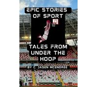 Epic Stories Of Sports: Tales From Under the Hoop