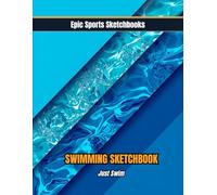 Epic Swimming Sketchbook: Just Swim: Creative swim theme sketchbook - blank art journal for pool drawings, swim fun, and everyday creativity