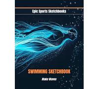 Epic Swimming Sketchbook: Make Waves: Fun swimming sketchbook for kids and teens - blank art journal for pool sketches, swim culture, and creative expression