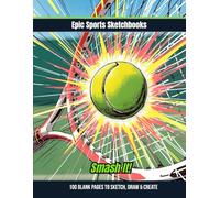 Epic Tennis Sketchbook: Smash It!: Bold tennis sketchbook for kids and teens - blank drawing and doodle journal for players who love the sport and play with passion