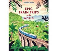 Epic Train Trips of the World 1 -anglais- Lonely planet eng (Auteur)