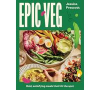 Epic Veg: Bold, Satisfying Meals That Hit the Spot