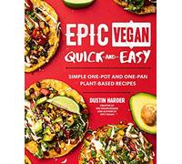 Epic Vegan Quick-and-easy: Simple One-pot and One-pan Plant-based Recipes