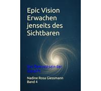 Epic Vision - Erwachen jenseits des Sichtbaren: Das Bewusstsein der Zukunft.