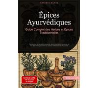 Épices Ayurvédiques : Guide Complet des Herbes et Épices Traditionnelles Découvrez les assaisonnements, leurs propriétés curatives et l'art des mélanges selon la science millénaire de l'Ayurveda - Saa