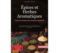 Épices et Herbes Aromatiques: Guide Complet des Assaisonnements Découvrez les secrets des épiceries traditionnelles, les mélanges d'herbes et épices, et l'art des combinaisons aromatiques - Artemis Sa