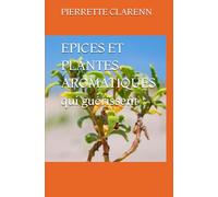 EPICES ET PLANTES AROMATIQUES qui guérissent