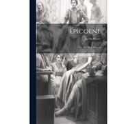 Epicoene; Or, The Silent Woman