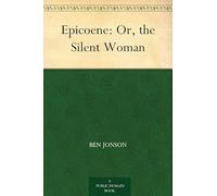Epicoene; Or, The Silent Woman