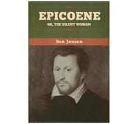 Epicoene; Or, The Silent Woman