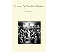 Epicoene; Or, The Silent Woman