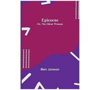 Epicoene; Or, The Silent Woman