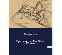 Epicoene; Or, The Silent Woman