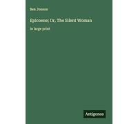 Epicoene; Or, The Silent Woman: in large print