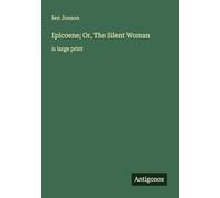 Epicoene; Or, The Silent Woman: in large print